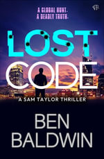 Lost Code : A pulse-pounding and globe-trotting action thriller - Ben Baldwin