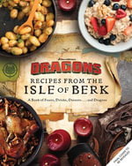 DreamWorks Dragons: Recipes from the Isle of Berk [Official Cookbook] : A Book of Feasts, Drinks, Desserts . . . and Dragons - Daytona Danielsen