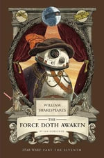 William Shakespeare's The Force Doth Awaken : Star Wars Part the Seventh - Ian  Doescher