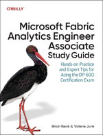 Microsoft Fabric Analytics Engineer Associate Study Guide : Hands-On Practice and Expert Tips for Acing the Dp-600 Certification Exam - Brian Bonk