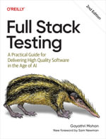 Full Stack Testing : A Practical Guide for Delivering High Quality Software in the Age of AI - Gayathri Mohan