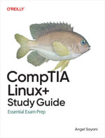 CompTIA Linux+ Study Guide : Essential Exam Prep - Angel Sayani