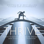 Thrive : Spark Creativity, Overcome Obstacles and Unleash Your Potential - Dan Desmarques