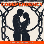 Codependency : Recovery from Narcissistic Abuse, Codependent Relationships, Complex PTSD and Gaslight Effect with Emotional Intelligence and Daily Meditation. Identifying, Disarming, and Dealing with Narcissists, Covert Manipulation, Dark Psychology and Gaslighting - Chloe Fenwick