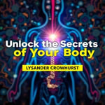 Unlock the Secrets of Your Body: A User-Friendly Path to Understanding : 