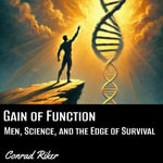 Gain of Function : Men, Science, and the Edge of Survival - Conrad Riker