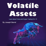 Volatile Assets : Learn about Forex and Crypto Trading (2 in 1) - Joseph Barrel