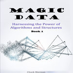Magic Data : Harnessing the Power of Algorithms and Structures Part 1 - Chuck Sherman
