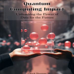 Quantum Computing Impact : Unleashing the Power of Data for the Future - Chuck Sherman