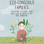 Eco-Conscious Families : Cultivating Sustainable Habits and a Love of Nature in the Next Generation - Digital Voice Archie G