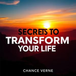 Secrets to Transform Your Life: Daily Wisdom for Modern Living : 