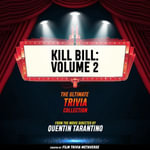 Kill Bill - Volume 2 - The Ultimate Trivia Collection : From The Movie Directed By Quentin Tarantino - Film Trivia Metaverse