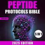 Peptide Protocols Bible, The : [5 in 1] Targeted Strategies for Brain Boost, Muscular Injury-Free, and Body Optimization | A Complete Guide to Enhancing Longevity, Vitality, and Well-being - Alfred Mallin