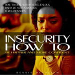 Insecurity : How to Be Happier and More Confident (How to Deal With Feeling Jealous, Insecure and Untrusting in Relationships) - Dennis McCallum
