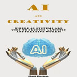 AI and Creativity : Where AI systems are used to produce artistic and creative works? - Chuck Sherman