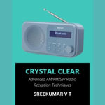 Crystal Clear : Advanced AM/FM/SW Radio Reception Techniques - SREEKUMAR V T