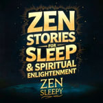 ZEN Stories For Sleep & Spiritual Enlightenment - Zen Sleepy