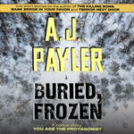 Buried, Frozen plus You Are the Protagonist - A. J. Payler
