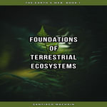 Foundations of Terrestrial Ecosystems : The Earth's Web : Book 1 - Santiago Machain