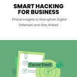Smart Hacking for Business : Ethical Insights to Strengthen Digital Defenses and Stay Ahead - Digital Voice Archie G