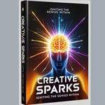 Creative Sparks : Igniting the Genius Within - Caleb David