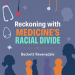 Reckoning with Medicine's Racial Divide: Voices that Demand Change : 