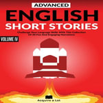 Advanced English Short Stories : Challenge Your Language Skills With This Collection Of 20 Fun And Engaging Narrations - Acquire A Lot