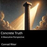 Concrete Truth : A Masculine Perspective - Conrad Riker