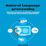 Natural language Processing : Discover Potential of Natural Language Processing and Artificial Intelligence - Daniel Garfield