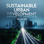 Sustainable Urban Development : Strategies for Greener Cities - Lyric Vale