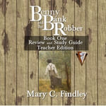 Benny and the Bank Robber Book One Study Guide Teacher Edition - Mary C. Findley