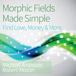 Morphic Fields Made Simple : Find Love, Money & More - Digital Voice Archie G