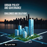 Urban Policy and Governance : Challenges and Solutions - Lyric Vale