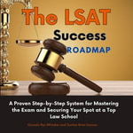 LSAT Success Roadmap, The : A Proven Step-by-Step System for Mastering the Exam and Securing Your Spot at a Top Law School - Gonzalo Ryo Whitaker