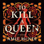 To Kill a Queen : A Novel - Amie McNee