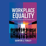Workplace Equality : Understanding Employment Discrimination Laws - Quinten J. Tenley