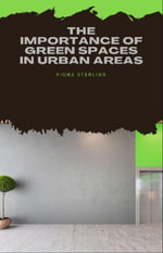 The Importance of Green Spaces in Urban Areas - Fiona Sterling