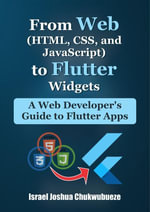 From Web (HTML, CSS, and JavaScript) to Flutter Widgets : A Web Developer's Guide to Flutter Apps - Israel Joshua Chukwubueze