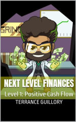 Next Level Finances: Level 1 : Positive Cash Flow - Terrance Guillory
