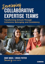 Developing Collaborative Expertise Teams : Transforming Schools Through Coherence, Belonging, and Consistency - Dave Nagel