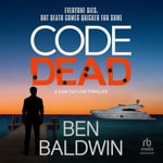 Code Dead : a Sam Taylor Thriller - Ben Baldwin