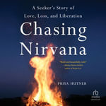 Chasing Nirvana : A Seeker's Story of Love, Loss, and Liberation - Sara Sheckells