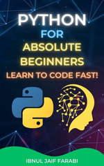 Python for Absolute Beginners : Learn to Code Fast! - Ibnul Jaif Farabi