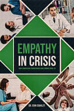 Empathy in Crisis : How Compassion Transformed Care During COVID-19 - Erin Coakley