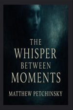 The Whisper Between Moments : Apophis Cthulhu series - Matthew Petchinsky