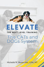 Elevate the Next Level Training : The CATs and DOGs System - Michelle Musacchio