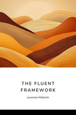 The Fluent Framework - Lawrence A McEachin