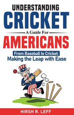 Understanding Cricket A Guide For Americans - Hirsh R Leff
