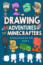 Drawing Adventure for Minecrafters Book 2 : An Easy Guide for Kids - Mark Mulle