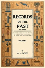 Records of the Past, 2nd Series, Volume I : Being English Translations of the Ancient Monuments of Egypt and Western Asia - A. H. Sayce